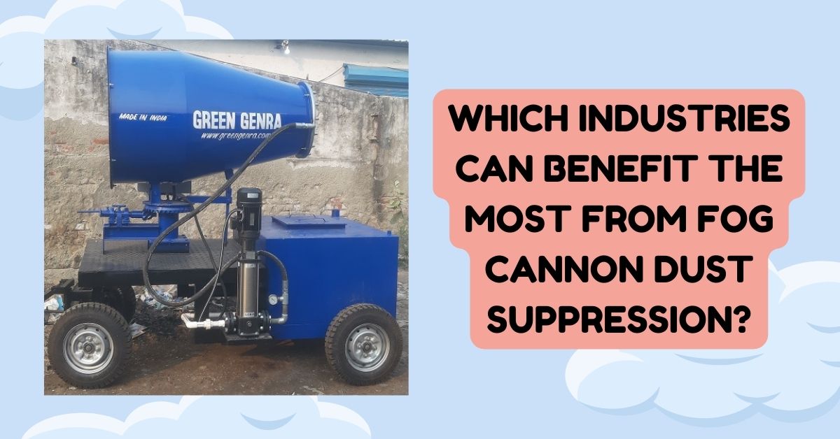 Which industries can benefit the most from Fog Cannon dust suppression?